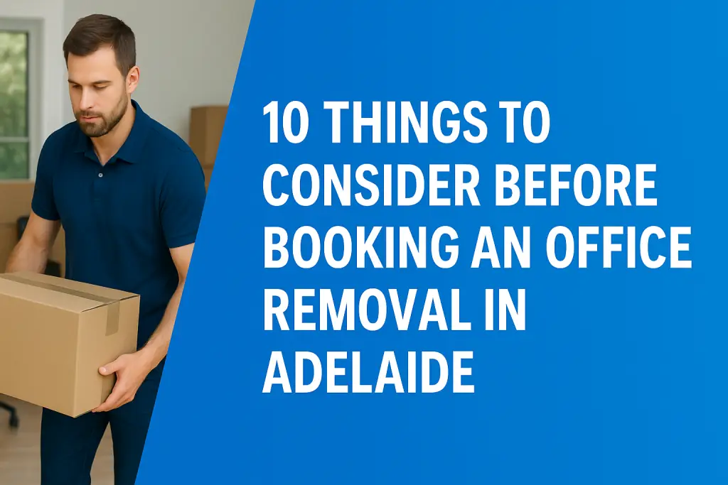 10 Things to Consider Before Booking an Office Removal in Adelaide